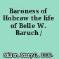 Baroness of Hobcaw the life of Belle W. Baruch /