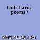 Club Icarus poems /