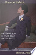 Slaves to fashion : black dandyism and the styling of black diasporic identity /