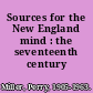 Sources for the New England mind : the seventeenth century /