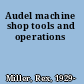 Audel machine shop tools and operations
