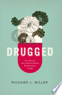 Drugged : the science and culture behind psychotropic drugs /