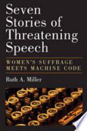 Seven stories of threatening speech women's suffrage meets machine code /