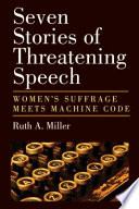 Seven stories of threatening speech : women's suffrage meets machine code /