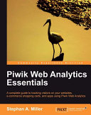 Piwik web analytics essentials a complete guide to tracking visitors on your websites, e-commerce shopping carts, and apps using Piwik web analytics /