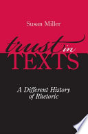 Trust in texts : a different history of rhetoric /