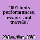 1001 beds performances, essays, and travels /