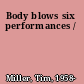 Body blows six performances /
