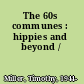 The 60s communes : hippies and beyond /