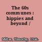 The 60s communes : hippies and beyond /