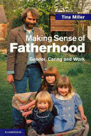 Making sense of fatherhood gender, caring and work /