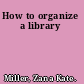 How to organize a library