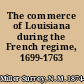 The commerce of Louisiana during the French regime, 1699-1763