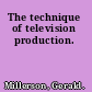 The technique of television production.