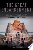 The great endarkenment : philosophy for an age of hyperspecialization /