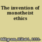 The invention of monotheist ethics
