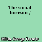 The social horizon /