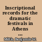 Inscriptional records for the dramatic festivals in Athens IG II2 2318-2325 and related texts /