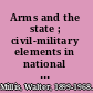 Arms and the state ; civil-military elements in national policy /