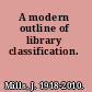 A modern outline of library classification.