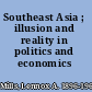 Southeast Asia ; illusion and reality in politics and economics /