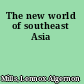 The new world of southeast Asia