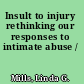 Insult to injury rethinking our responses to intimate abuse /