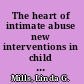 The heart of intimate abuse new interventions in child welfare, criminal justice, and health settings /