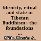 Identity, ritual and state in Tibetan Buddhism : the foundations of authority in Gelukpa monasticism /