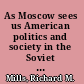 As Moscow sees us American politics and society in the Soviet mindset /