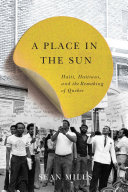A place in the sun : Haiti, Haitians, and the remaking of Quebec /