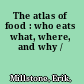 The atlas of food : who eats what, where, and why /