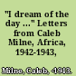 "I dream of the day ..." Letters from Caleb Milne, Africa, 1942-1943,