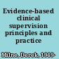 Evidence-based clinical supervision principles and practice /