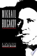 Mikhail Bulgakov : a critical biography /