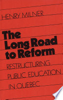 The long road to reform restructuring public education in Quebec /