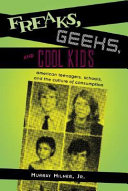 Freaks, geeks, and cool kids American teenagers, schools, and the culture of consumption /