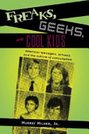Freaks, geeks, and cool kids : American teenagers, schools, and the culture of consumption /