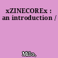 xZINECOREx : an introduction /