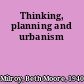 Thinking, planning and urbanism