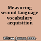 Measuring second language vocabulary acquisition