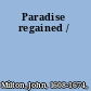 Paradise regained /