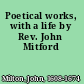 Poetical works, with a life by Rev. John Mitford