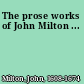 The prose works of John Milton ...