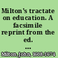 Milton's tractate on education. A facsimile reprint from the ed. of 1673.