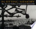 In Fitting Memory The Art and Politics of Holocaust Memorials /