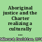 Aboriginal justice and the Charter realizing a culturally sensitive interpretation of legal rights /