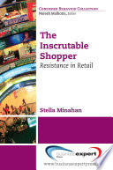 The inscrutable shopper consumer resistance in retail /