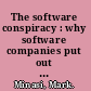 The software conspiracy : why software companies put out faulty products, how they can hurt you, and what you can do about it /