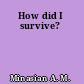 How did I survive?